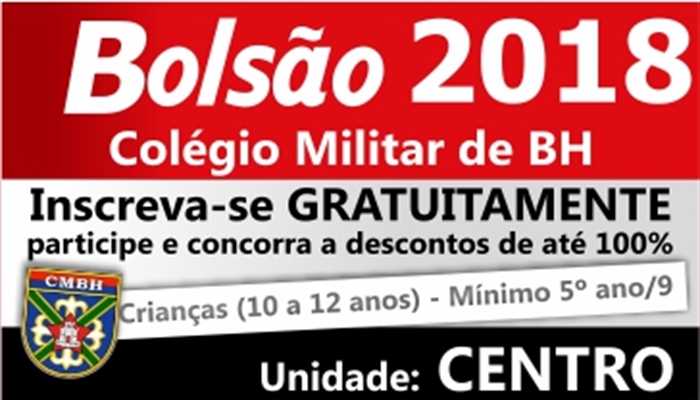 BOLSÃO COLÉGIO MILITAR BH 2018 - DESCONTOS DE 40% A 100% - PROVA DE SELEÇÃO 03/03/2018 - UNIDADE CENTRO