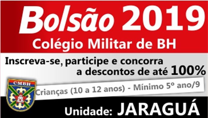 BOLSÃO COLÉGIO MILITAR BH 2019 - DESCONTOS DE 40% A 100% - PROVA DE SELEÇÃO 23/02/2019 - UNIDADE JARAGUÁ 