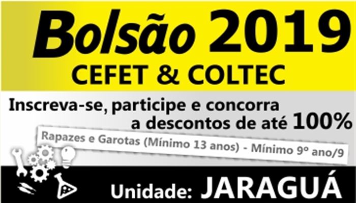 BOLSÃO CEFET COLTEC 2019 - DESCONTOS DE 40% A 100% - PROVA DE SELEÇÃO 23/02/2019 - UNIDADE JARAGUÁ 