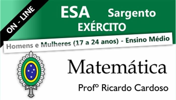 MATEMÁTICA ESA SARGENTO DO EXÉRCITO ON-LINE  -  PROFESSOR RICARDO CARDOSO