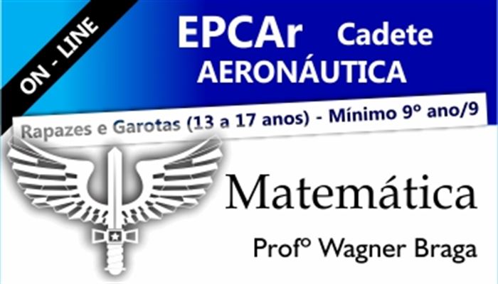 MATEMÁTICA EPCAR CADETES DA AERONÁUTICA ON-LINE  -  PROFESSOR WAGNER BRAGA
