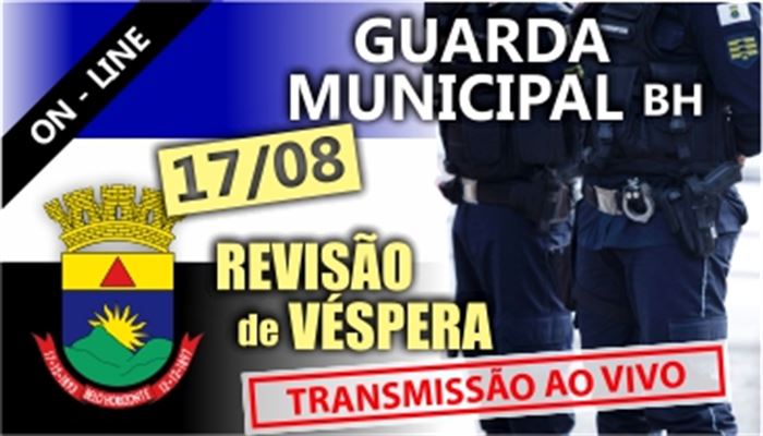 GUARDA_MUNICIPAL_BH          TRANSMISSÃO_AO_VIVO     REVISÃO_DE_VÉSPERA             DATA:17/08/2019     HORÁRIO:08:00-17:20H 