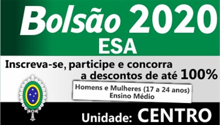 BOLSÃO_ESA_2020  DESCONTOS_DE_20%_a_100%   PROVA_DE_SELEÇÃO:01/02/2020       UNIDADE_CENTRO     INSCRIÇÕES_ABERTAS 