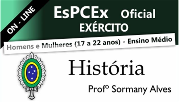 HISTÓRIA ESPCEX OFICIAL DO EXÉRCITO ON-LINE  -  PROFESSOR SORMANY ALVES