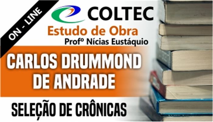COLTEC 2021     ESTUDO DE OBRA   Seleção de Crônicas de Carlos Drummond de Andrade