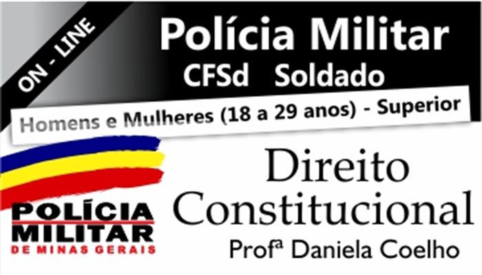 DIREITO CONSTITUCIONAL    CFSD PMMG (SUPERIOR)   PROFA. DANIELA COELHO