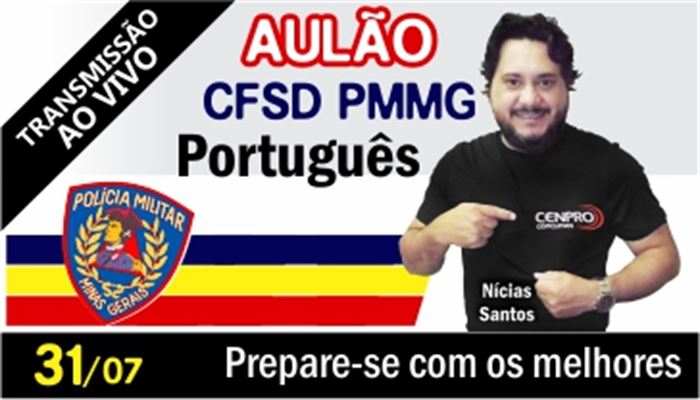 AULÃO_CFSD_PMMG_2021         PROFESSOR_NÍCIAS          TRANSMISSÃO_AO_VIVO         DATA:31/07/2021     HORÁRIO:13:00_16:15H     