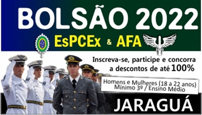 BOLSÃO ESPCEX/AFA_2022 DESCONTOS_DE_ATÉ_100% SELEÇÃO:12_FEVEREIRO_2022 UNIDADE_JARAGUÁ INSCRIÇÕES_ABERTAS 
